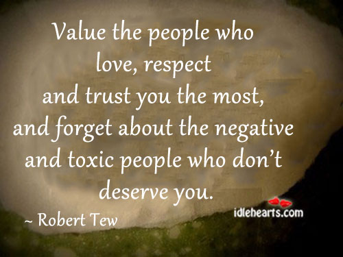 Value the people who love, respect and trust you the most Toxic Quotes Image