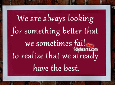 We are always looking for something better Realize Quotes Image