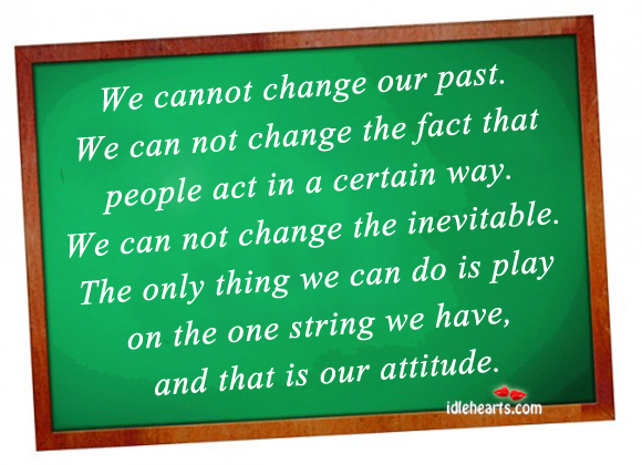 We cannot change our past. We can not change the fact Image