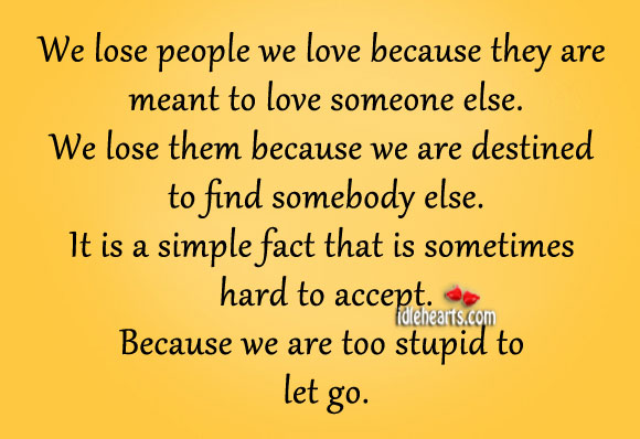 We lose people we love because they are meant to love someone else. Love Someone Quotes Image