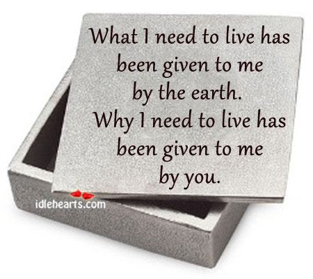 What I need to live has been given to me by the earth. Image
