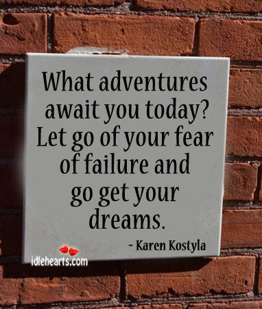 What adventure await you today? Karen Kostyla Picture Quote