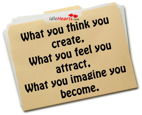 What you think you create. Image