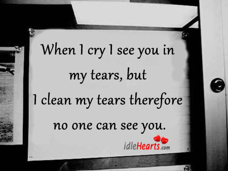 When I cry I see you in my tears, but Image
