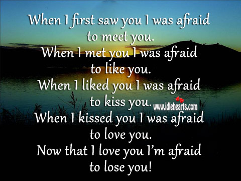 I love you I’m afraid to lose you! Kiss You Quotes Image