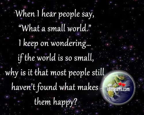 When I hear people say, what a small world. Image