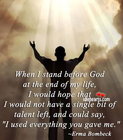 When I stand before God at the end of my life. Erma Bombeck Picture Quote