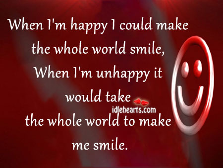 When i’m happy I could make the whole world smile Image
