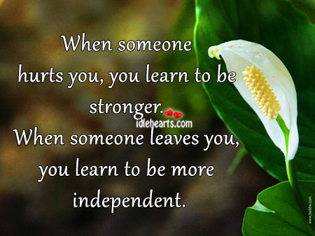 When someone hurts you, you learn to be stronger. Image