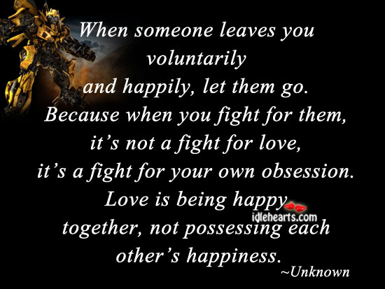 When someone leaves you voluntarily and happily, let them go. Image