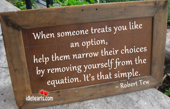 When someone treats you like an option Robert Tew Picture Quote