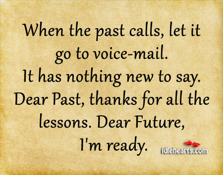 When the past calls, let it go to voice-mail. Image