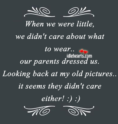 When we were little, we didn’t care about what to wear. Image