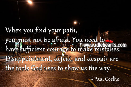 When you find your path, you must not be afraid. Paul Coelho Picture Quote