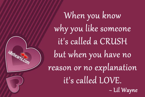 When you know why you like someone it’s called a crush Lil Wayne Picture Quote