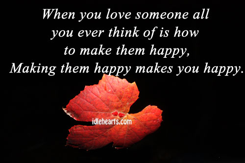 When you love someone all you ever think of is how to make them happy Love Someone Quotes Image