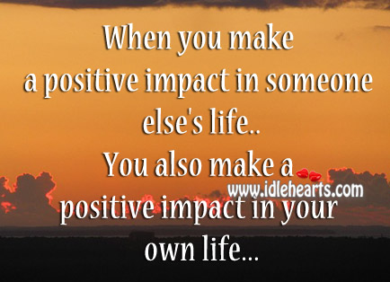 When you make a positive impact in someone else’s life. Image