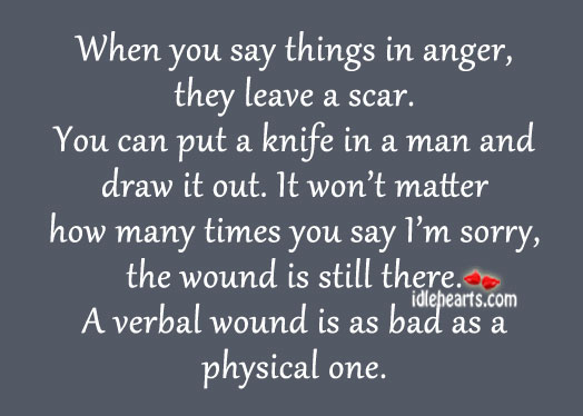 When you say things in anger, they leave a scar. Image