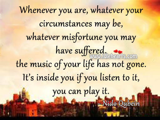 The music is always inside you… If you listen to it, you can feel it. Nido Qubein Picture Quote