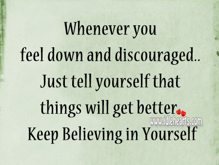 Just tell yourself that things will get better. Image