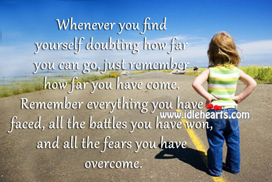 Whenever you find yourself doubting how far you can go. Image