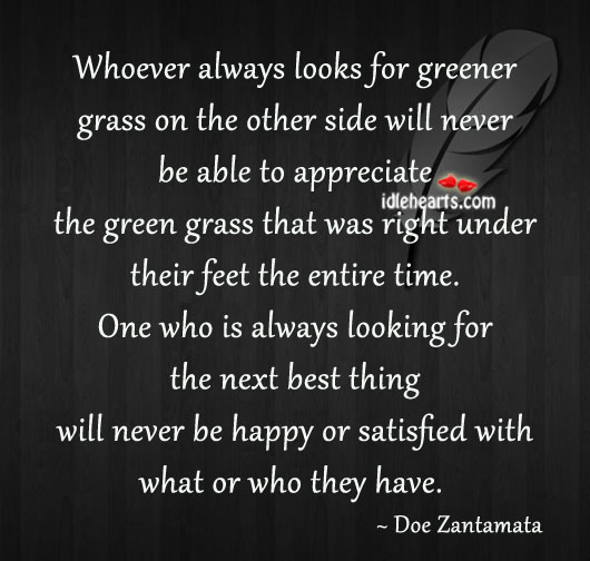Whoever always looks for greener grass on the other side will Doe Zantamata Picture Quote