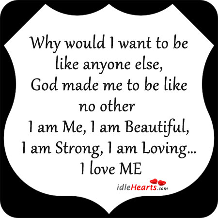 Why would I want to be like anyone else. Love Me Quotes Image