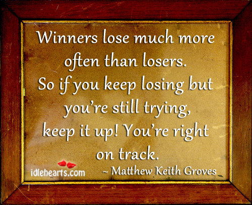 Winners lose much more often than losers. Image