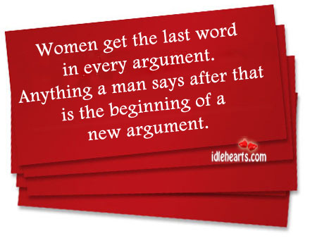 Women get the last word in every argument. Image