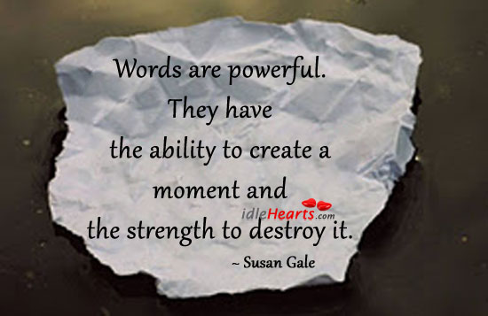 Words are powerful. They have the ability to Susan Gale Picture Quote