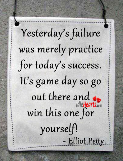 Yesterday’s failure was merely practice Practice Quotes Image