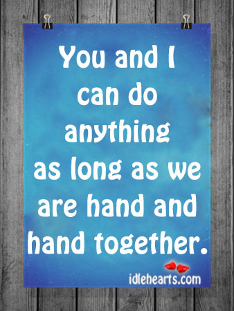 You and I can do anything as long as we are hand.. Image