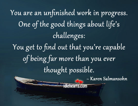 You are an unfinished work in progress. Karen Salmansohn Picture Quote
