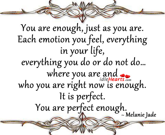 You are enough, just as you are. Melanie Jade Picture Quote