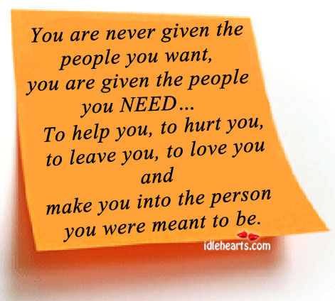 You are never given the people you want, you are given the. Hurt Quotes Image
