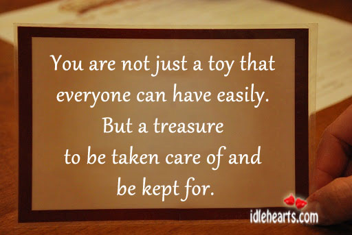 You are not just a toy that everyone can have easily. Image