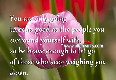 You are only going to be as good as the people you surround yourself Image