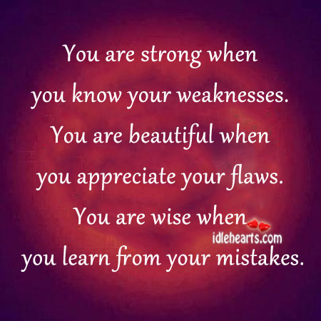 You are strong when you know your weaknesses You’re Beautiful Quotes Image