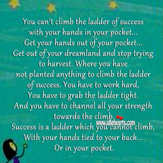 You cannot climb the ladder of success with hands in pocket Success Quotes Image