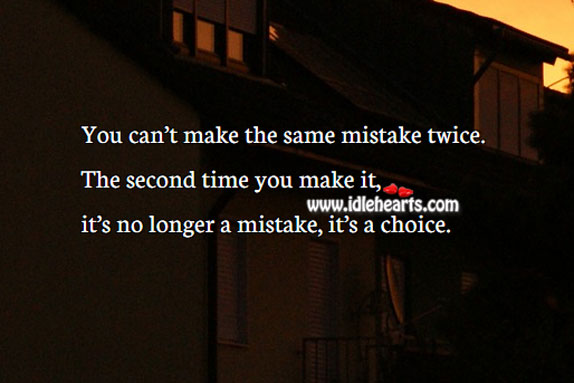 You can’t make the same mistake twice. Image
