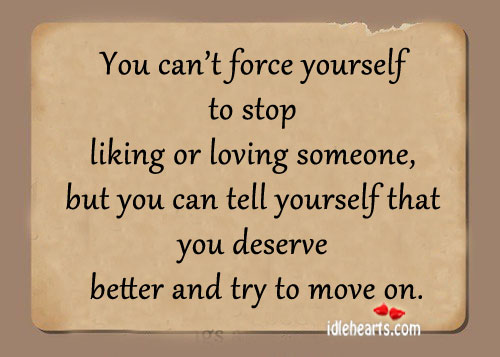 You can’t force yourself to stop liking or loving someone Image
