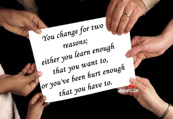 You change for two reasons: Hurt Quotes Image