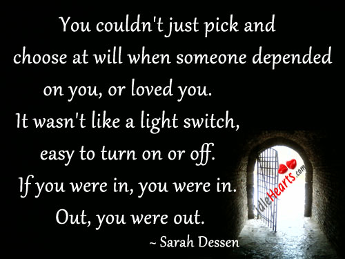 You couldn’t just pick and choose at will when Sarah Dessen Picture Quote