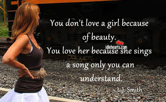 You don’t love a girl because of beauty. L.J. Smith Picture Quote