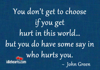You don’t get to choose I you get hurt.. Image