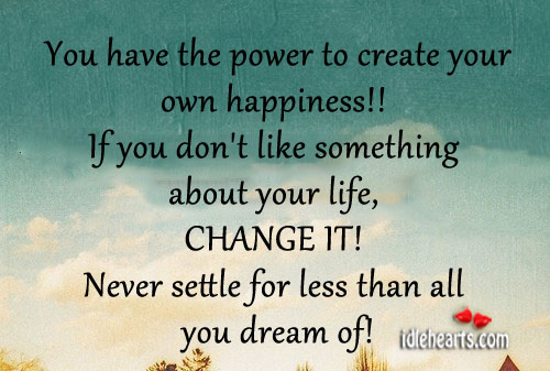 You have the power to create your own happiness!! Image