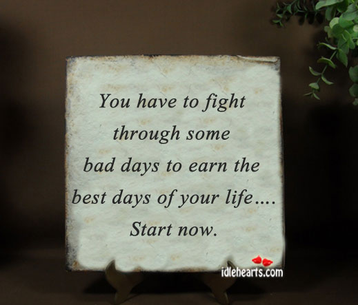 You have to fight through some bad days Image