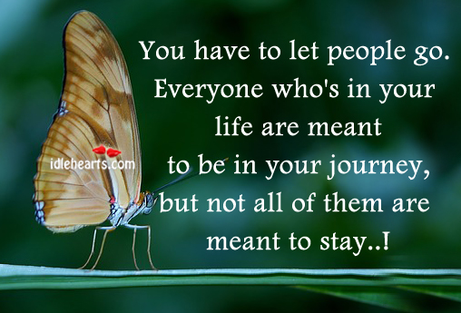 You have to let people go. Journey Quotes Image