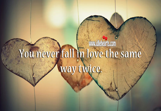 You never fall in love the same way twice. Relationship Advice Image
