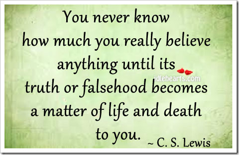You never know how much you really believe anything C. S. Lewis Picture Quote